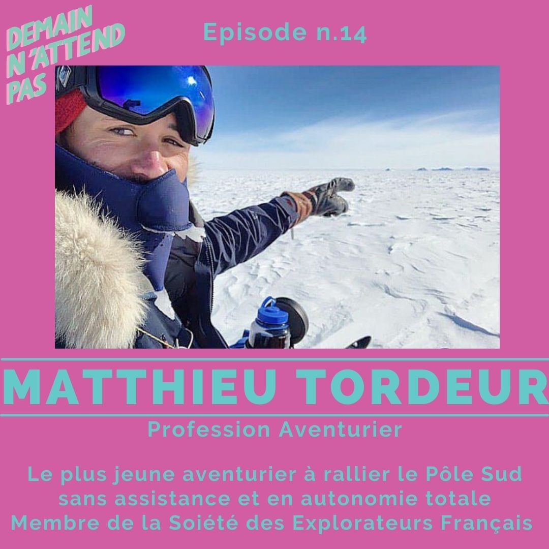 Podcast - Matthieu Tordeur - aventure - Demain n'attend pas
