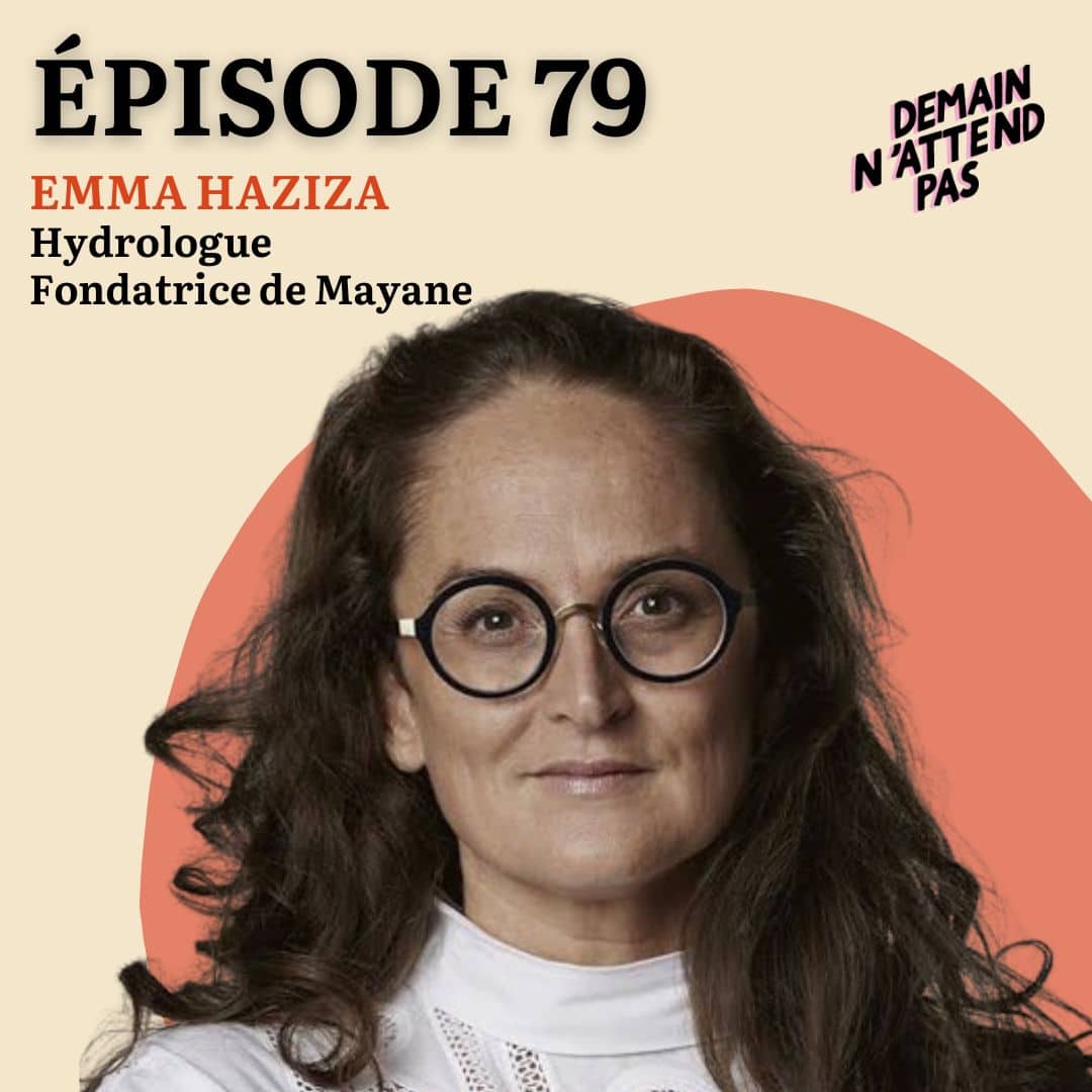 Episode 79 du podcast Demain n'attend pas avec comme invité Emma Haziza